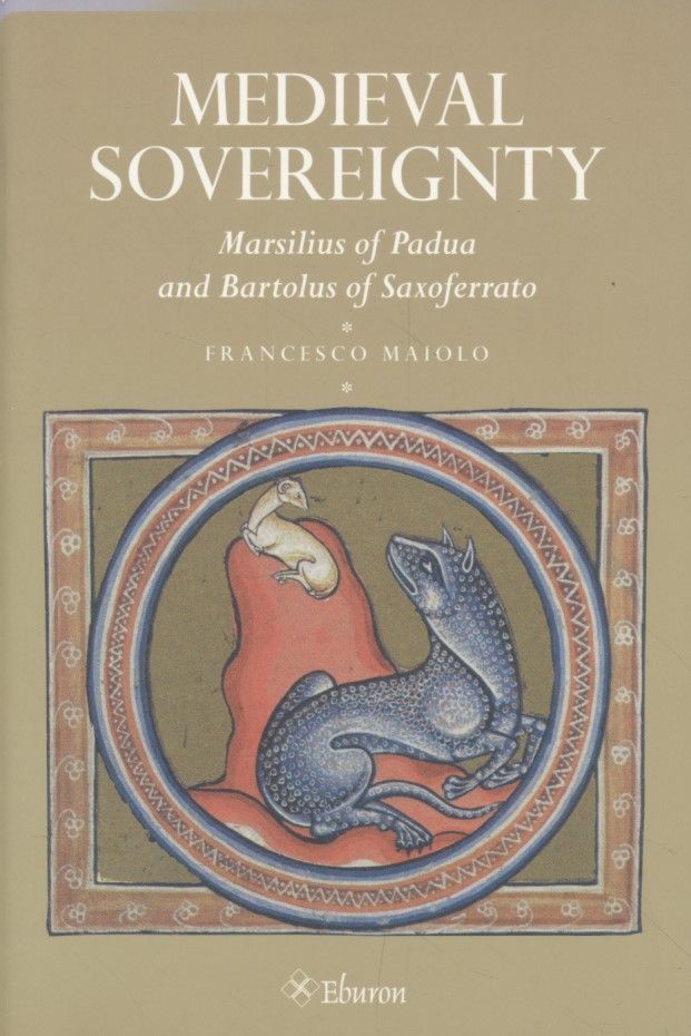 Medieval Sovereignty: Marsilius of Padua and Bartolous of Saxoferrato. - Maiolo, Francesco