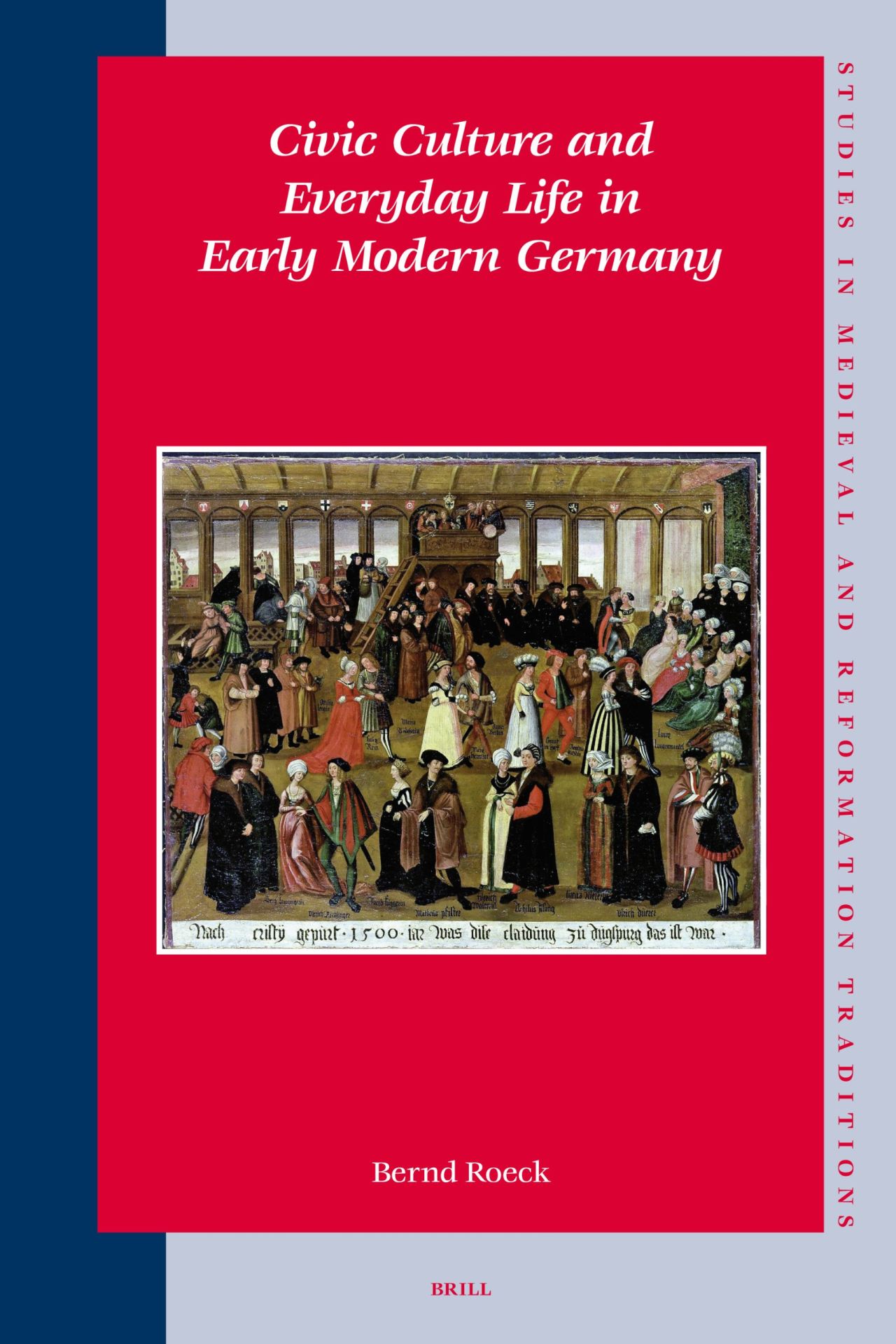 Civic Culture and Everyday Life in Early Modern Germany (Studies in Medieval & Reformation Thought, 115) - Roeck, Bernd