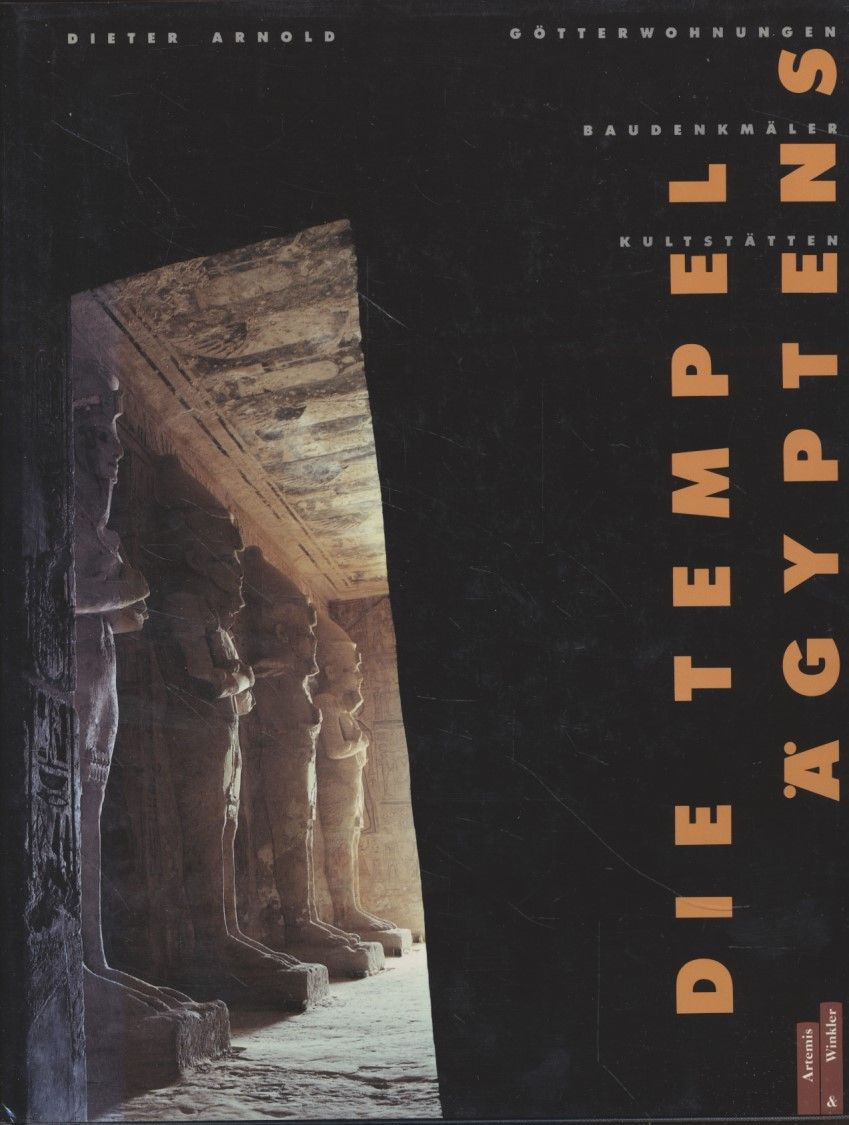 Die Tempel Ägyptens: Götterwohnungen, Kultstätten, Baudenkmäler. - Arnold, Dieter