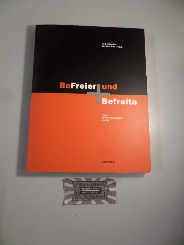 BeFreier und Befreite : Krieg, Vergewaltigungen, Kinder. Helke Sander ; Barbara Johr (Hrsg.) - Sander, Helke (Herausgeber)