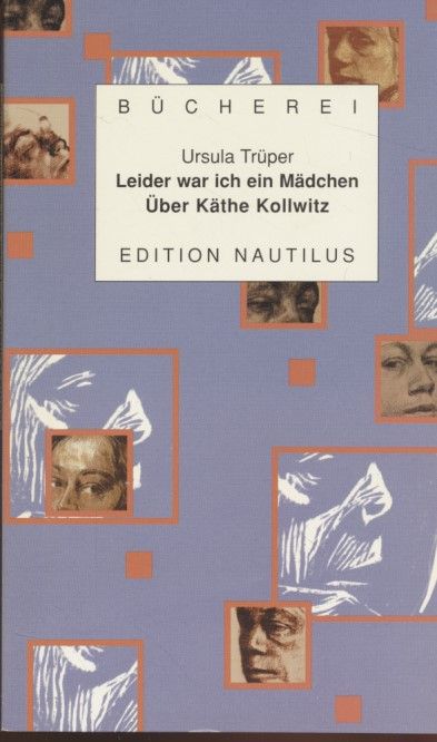 Leider war ich ein Mädchen: Über Käthe Kollwitz. Kleine Bücherei für Hand und Kopf ; Bd. 51 - Trüper, Ursula