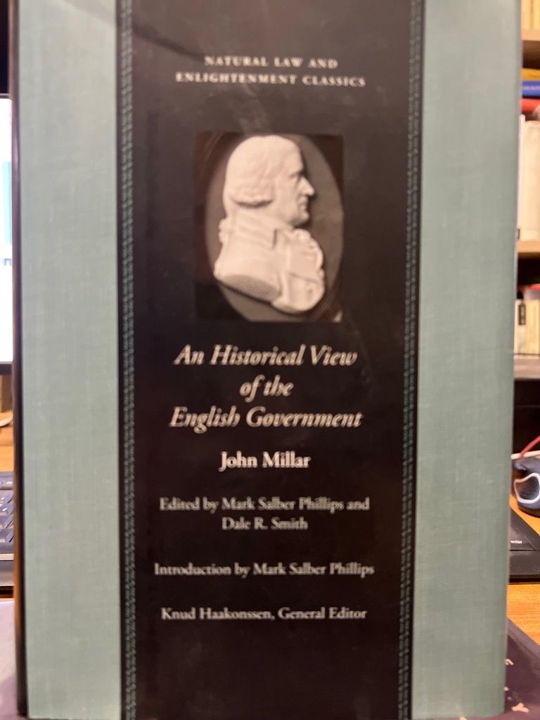An Historical View of the English Government: From the Settlement of the Saxons in Britain to the Revolution in 1688: From the Settlement of the ... (Natural Law and Enlightenment Classics) - Millar, John