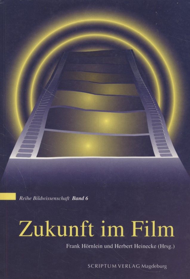 Zukunft im Film Reihe Bildwissenschaft Band 6 - Hörnlein, Frank und Herbert Heinecke