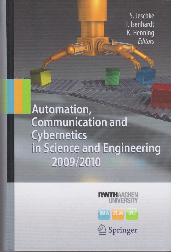 Automation, Communication and Cybernetics in Science and Engineering 2009/2010: Ed. by RWTH Aachen University - Jeschke, Sabina, Ingrid Isenhardt and Klaus Henning