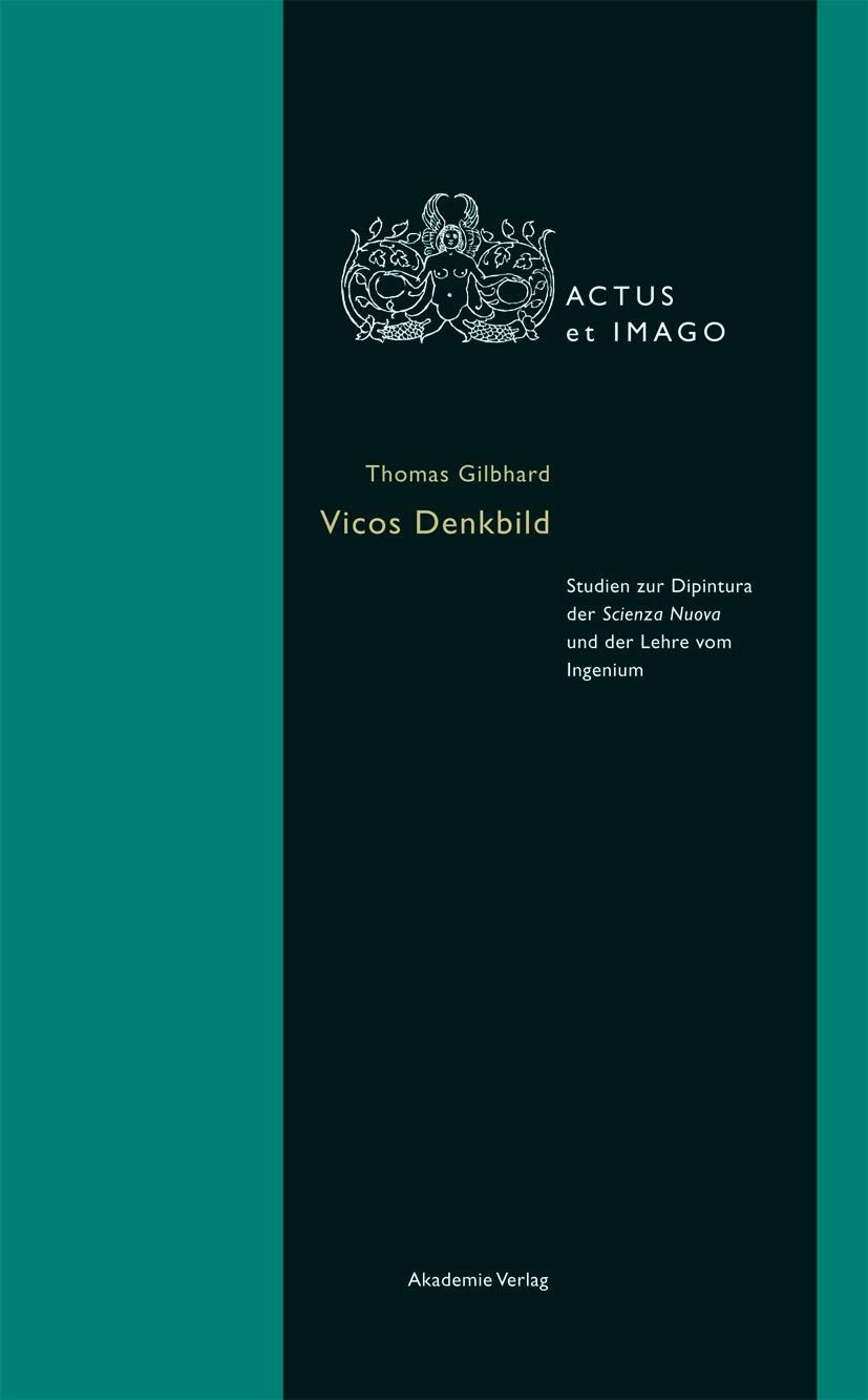 Vicos Denkbild : Studien zur Dipintura der Scienza Nuova und der Lehre vom Ingenium. Actus et Imago ; Bd. 3 - Gilbhard, Thomas