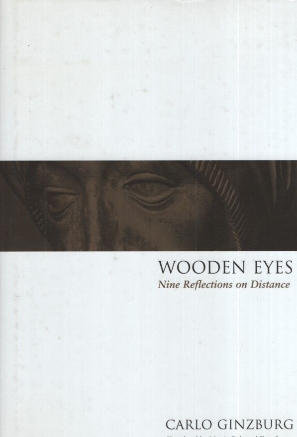 Wooden Eyes: Nine Reflections on Distance. - Ginzburg, Carlo