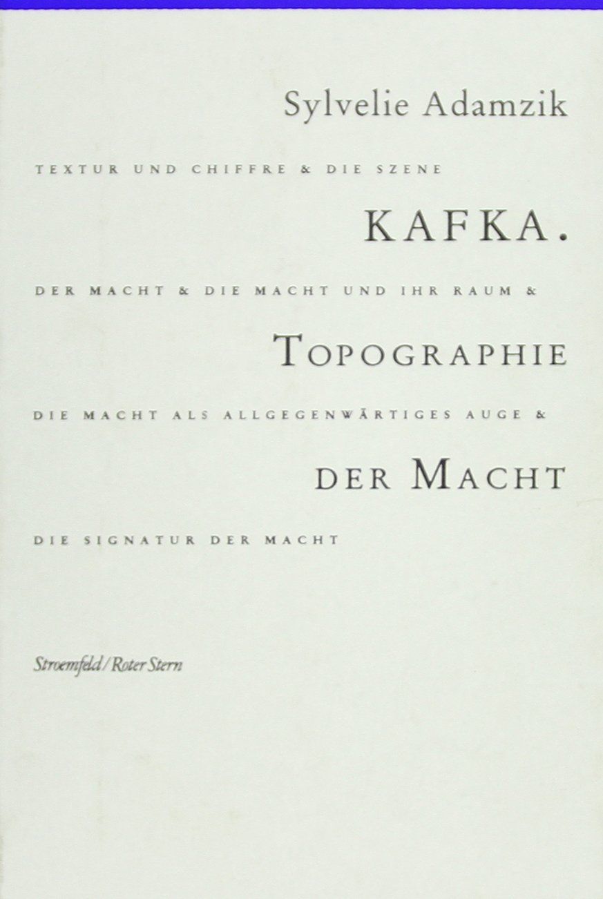 Vorbesitzt von Sibylle Lewitscharoff  ) Kafka, Topographie der Macht. - Adamzik, Sylvelie