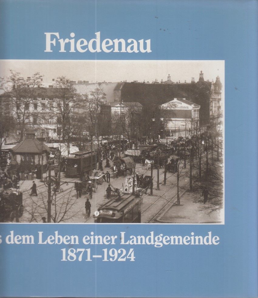 Friedenau. Aus dem Leben einer Landgemeinde 1871 - 1924.  Eine Dokumentation. - Ebling, Hermann