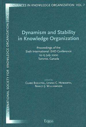 Dynamism and stability in knowledge organization 10 - 13 July 2000, Toronto, Canada. Organized by Faculty of Information Studies, University of Toronto , International Society of Knowledge Organization (ISKO). Proceedings of the ISKO conference. - Beghtol, Clare, Lynne C. Howarth und Nancy J. Wiiliamson (Eds.)