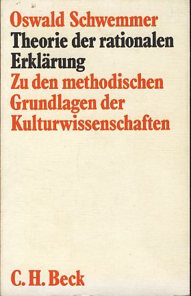 Theorie der rationalen Erklärung. Zu den methodischen Grundlagen der Kulturwissenschaft. Edition Beck - Schwemmer, Oswald