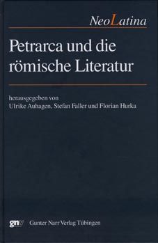 Petrarca und die römische Literatur. NeoLatina - Auhagen, Ulrike , Stefan Faller und Florian (Hrsg.) Hurka