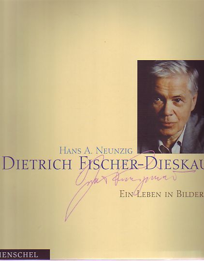 Dietrich Fischer-Dieskau. Ein Leben in Bildern. Von Hans A. Neunzig. - Fischer-Dieskau, Dietrich