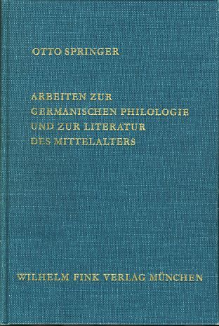 Arbeiten zur germanischen Philologie und zur Literatur des Mittelalters. Mit einem Vorw. von Paul Schach. - Springer, Otto