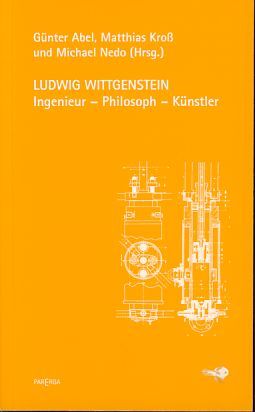 Ludwig Wittgenstein. Ingenieur - Philosoph - Künstler. Wittgensteiniana 1. - Abel, Günter, Matthias Kroß und Michael Nedo (Hrsg.)