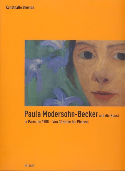 Paula Modersohn-Becker und die Kunst in Paris um 1900 - Von Cézanne bis Picasso. Anlässlich der Ausstellung in der Kunsthalle Bremen vom 13. Oktober 2007 bis zum 24. Februar 2008. - Buschhoff, Anne und Wulf Herzogenrath (Hrsg.)
