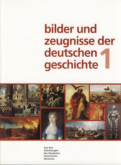 Bilder und Zeugnisse der deutschen Geschichte. 2 Bände. Aus den Sammlungen des Deutschen Historischen Museums. - Koschnick, Leonore (Red.)
