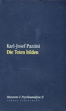 Die Toten bilden. Museum und Psychoanalyse II. Reihe: Museum zum Quadrat, No. 15. - Pazzini, Karl-Josef