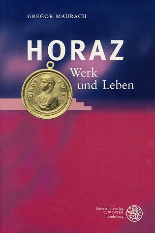 Horaz. Leben und Werk. Wissenschaftliche Kommentare zu griechischen und lateinischen Schriftstellern. - Maurach, Gregor