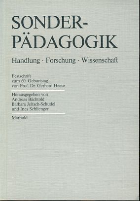 Sonderpädagogik. Handlung, Forschung, Wissenschaft Festschrift zum 60. Geburtstag von Professor Dr. Gerhard Heese. - Bächtold, Andreas