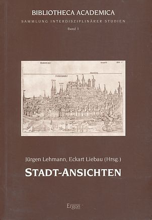 Stadt-Ansichten. Bibliotheca academica  Bd. 1. - Lehmann, Jürgen und Eckart Liebau (Hrsg.)