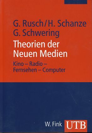 Theorien der neuen Medien. Kino, Radio, Fernsehen, Computer. UTB 2840. - Rusch, Gebhard, Helmut Schanze und Gregor Schwering