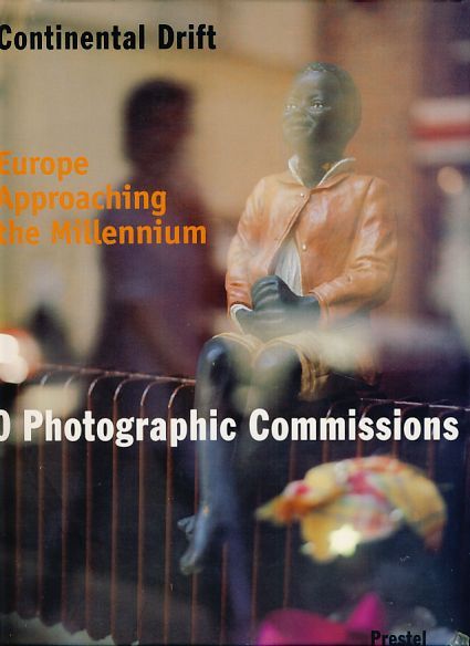 Continental Drift: Europe Approaching the Millennium : 10 Photographic Commissions