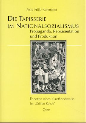 Die Tapisserie im Nationalsozialismus. Propaganda, Repräsentation und Produktion. Facetten eines Kunsthandwerks im 