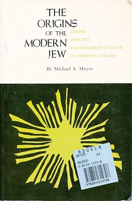 The Origins of the Modern Jew. Jewish Identity and European Culture in Germany, 1749-1824. - Meyer, Michael A.