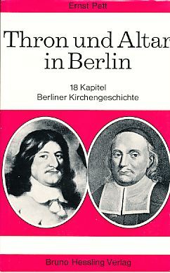 Thron und Altar in Berlin. 18 Kapitel Berliner Kirchengeschichte. - Pett, Ernst