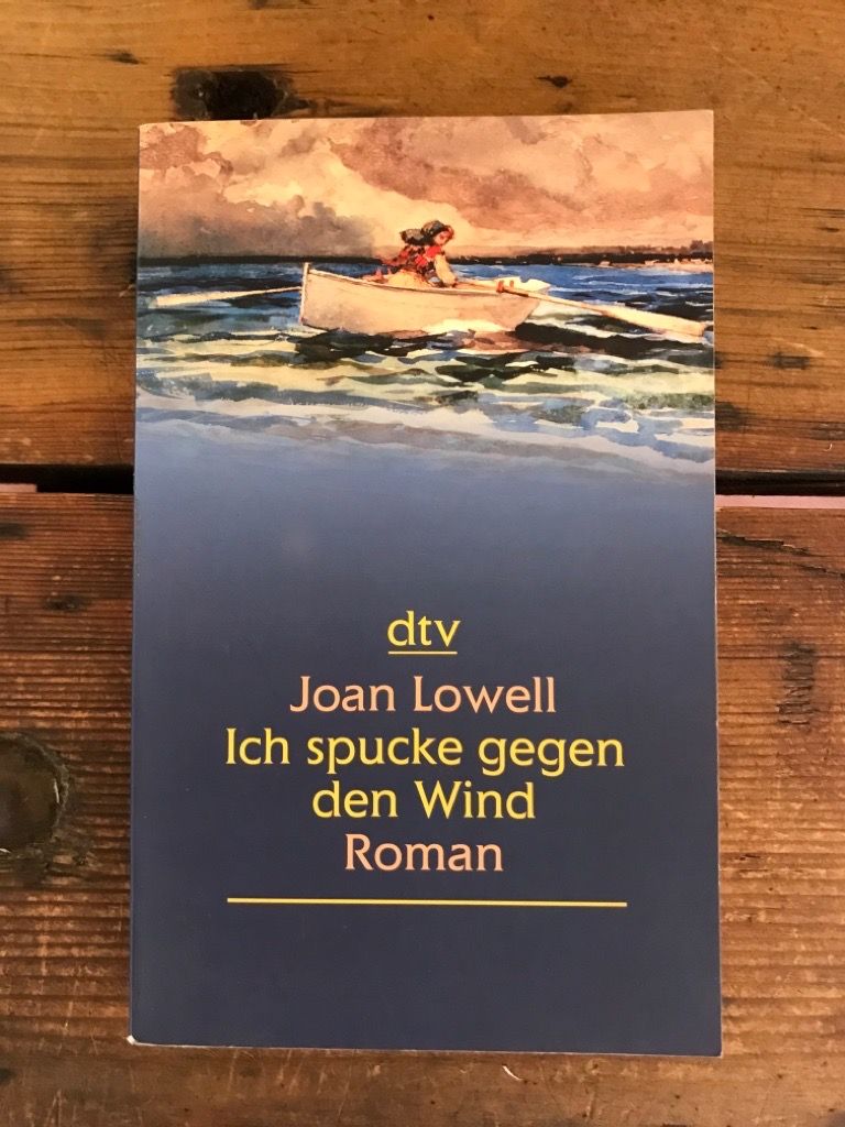 Ich spucke gegen den Wind: Ein Mädel als Matrose; Roman - Lowell, Joan