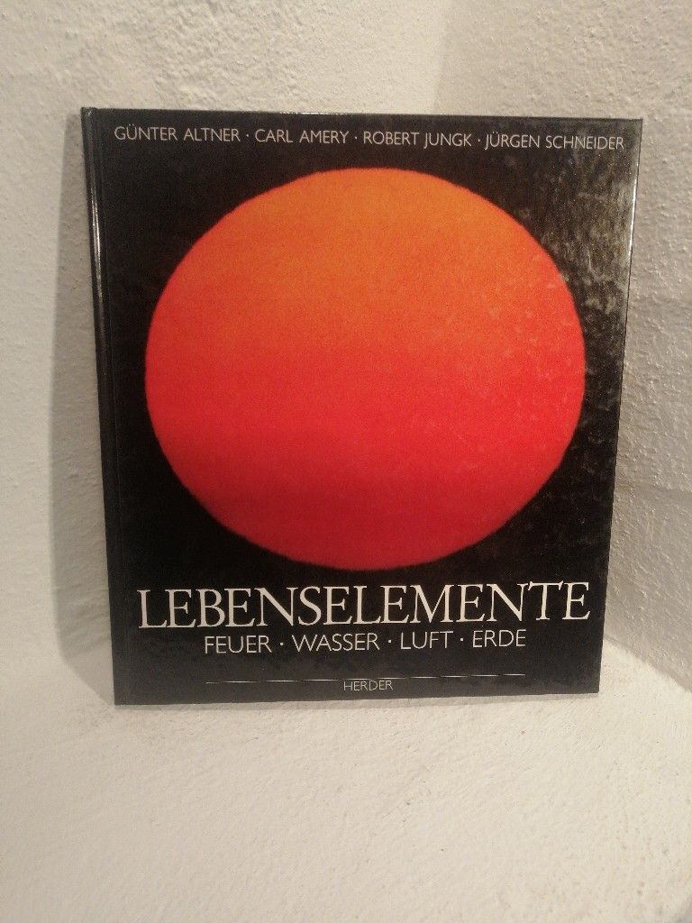 Lebenselemente - Feuer-Wasser-Luft-Erde - Altner, Günther, Carl Amery Robert Jungk u. a.