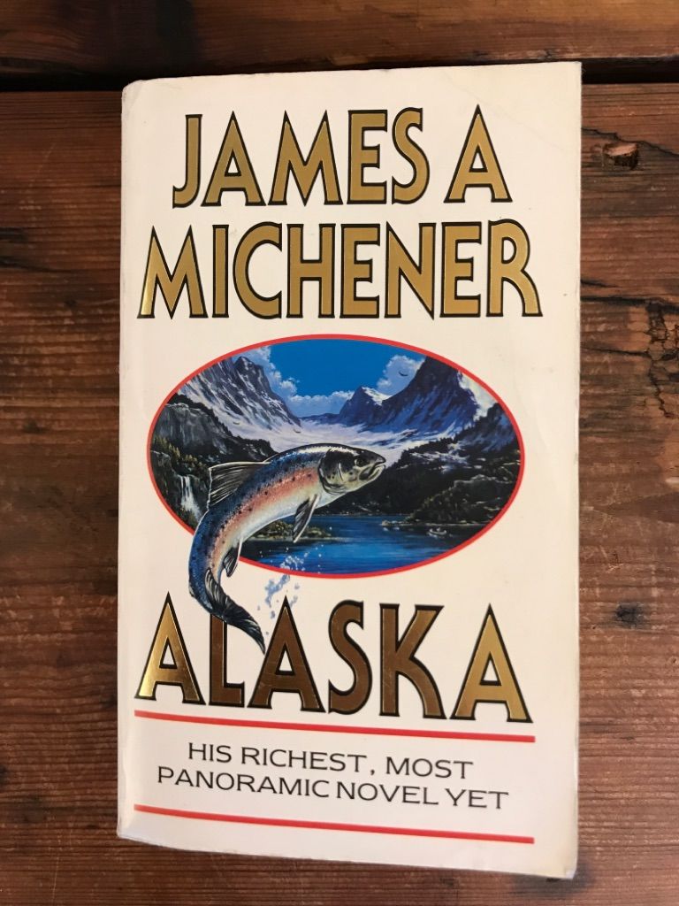 Alaska: His richest, most panoramic novel, yet - Michener, James A.