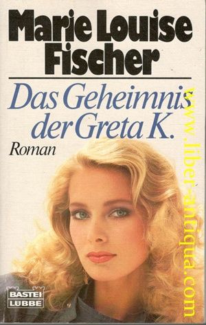 Das Geheimnis der Greta K. : [Roman].