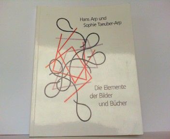 Die Elemente der Bilder und Bucher (Malerbuchkataloge der Herzog August Bibliothek). - Hans Arp und Sophie Taeuber-Arp