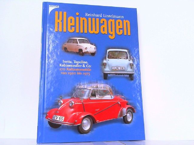 Kleinwagen: Isetta, Topolino, Kabinenroller & Co. 170 Kultautomobile von 1920 bis 1975. - Lintelmann, Reinhard