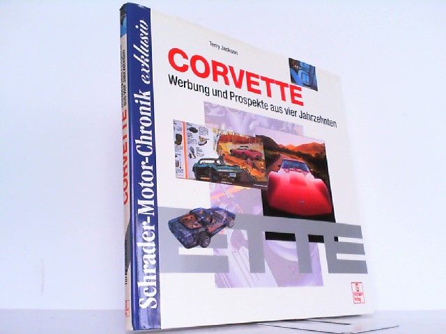 Corvette - Werbung und Prospekte aus vier Jahrzehnten. Schrader Motor-Chronik exklusiv. - Jackson, Terry