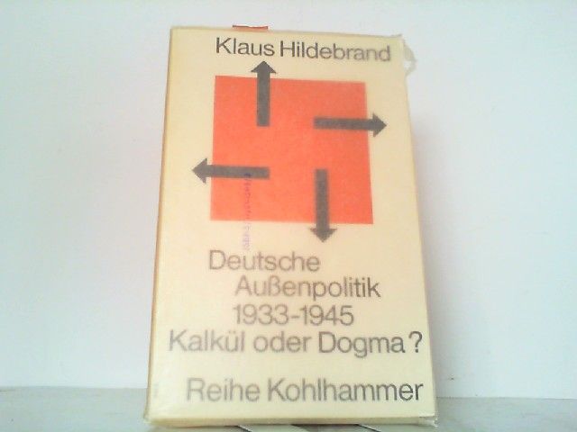 Deutsche Aussenpolitik 1933 - 1945 - Kalkül oder Dogma? - Hildebrand, Klaus