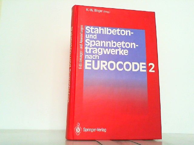Stahlbeton- und Spannbetontragwerke nach Eurocode 2: Erläuterungen und Anwendungen. - Bieger, Klaus-Wolfgang