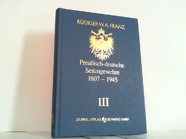 Preußisch-deutsche Seitengewehre 1807 - 1945. Band III: 1871 - 1883. - Franz, Rüdiger W. A.