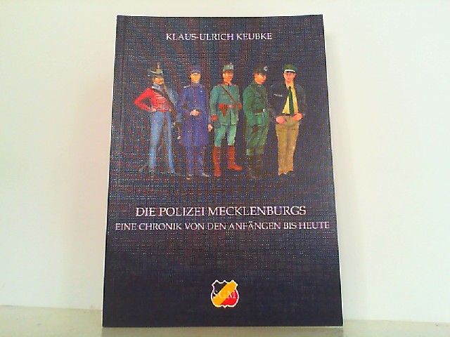 Die Polizei Mecklenburgs - Eine Chronik von den Anfängen bis heute. - Keubke, K.-U.