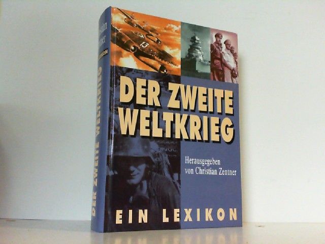 Der Zweite Weltkrieg. Ein Lexikon. - Zentner, Christian