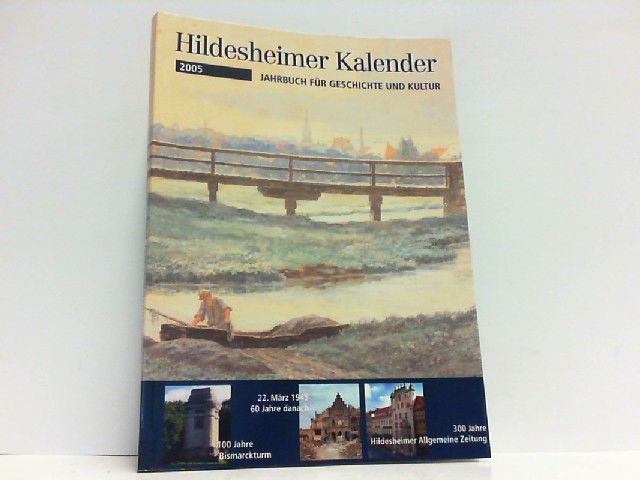 Hildesheimer Heimatkalender 2005. Kalender für Familie und Haus. Jahrbuch für Geschichte, Kunst und Wissenschaft im Hildesheimer Land. - Hildesheim - Erscheint seit 1731