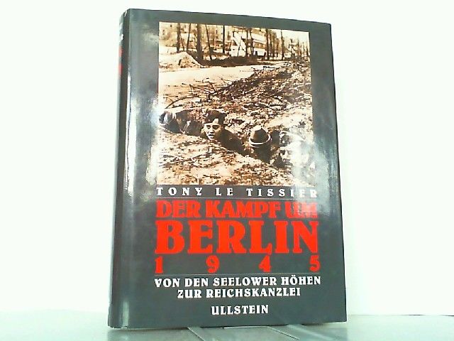 Der Kampf um Berlin 1945. Von den Seelower Höhen zur Reichskanzlei. - Tissier, Tony Le