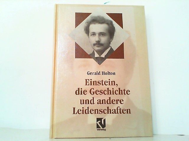 Einstein, die Geschichte und andere Leidenschaften: Der Kampf gegen die Wissenschaft am Ende des 20. Jahrhunderts (Facetten). - Holton, Gerald