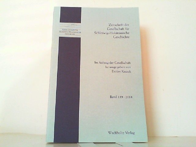 Zeitschrift der Gesellschaft für Schleswig-Holsteinische Geschichte: Band 139 Ausgabe 2014. - Schleswig-Holstein - Kraack, Detlev