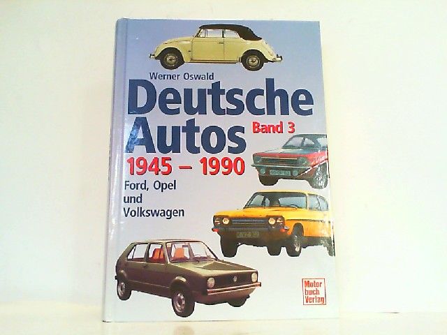 Deutsche Autos Band 3. Ford, Opel und Volkswagen - 1945-1990. - Oswald, Werner