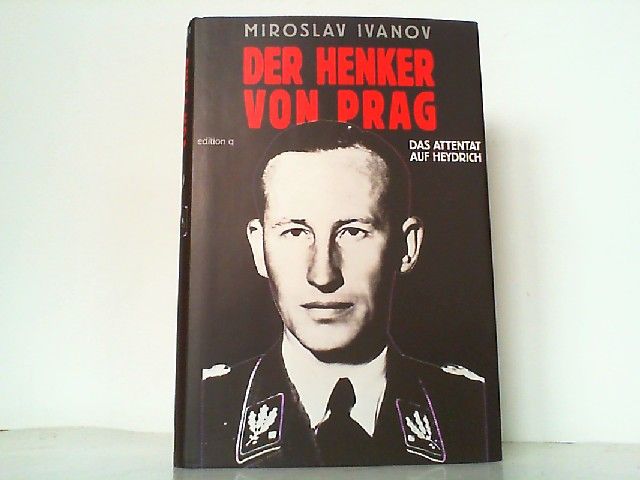 Der Henker von Prag - Das Attentat auf Heydrich. Aus dem Tschechischen von Hugo Kaminsky. - Heydrich, Reinhard - Ivanov und Miroslav