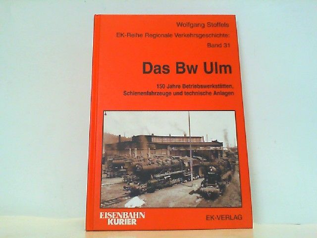 Das BW Ulm: 150 Jahre Betriebswerkstätten, Schienenfahrzeuge und technische Anlagen (Regionale Verkehrsgeschichte)