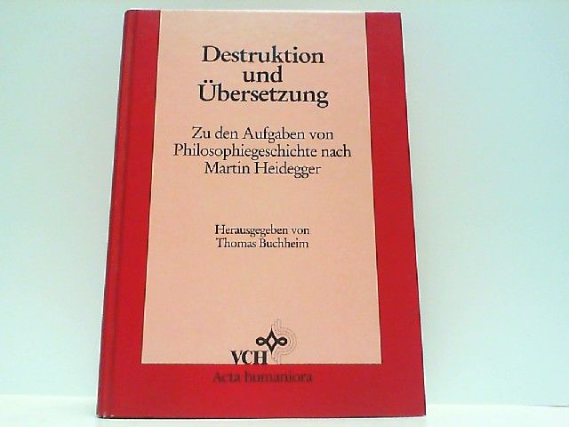 Destruktion und Übersetzung - Zu den Aufgaben von Philosophiegeschichte nach Martin Heidegger. - Buchheim, Thomas