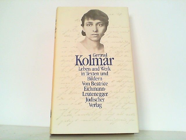 Gertrud Kolmar. Leben und Werk in Texten und Bildern. - Eichmann-Leutenegger, Beatrice von und Gertrud Kolmar